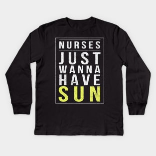 Nurses Just Wanna Have Sun 2018 Nurses Week Kids Long Sleeve T-Shirt